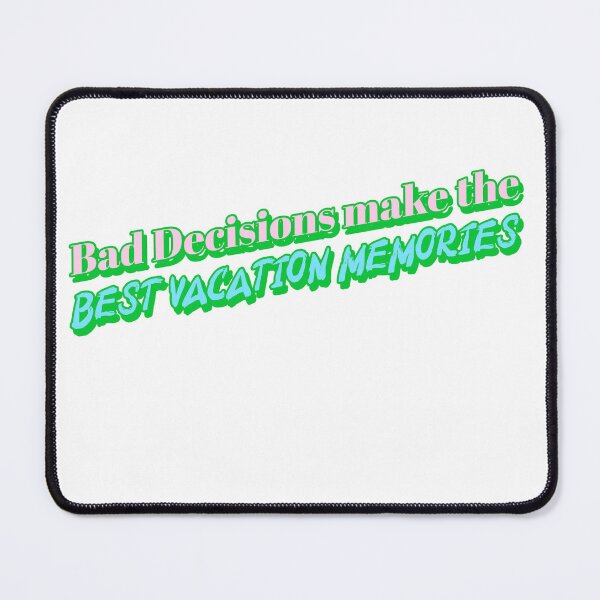 Item preview, Bad Decisions make the BEST vacation Memories designed and sold by CreationsbYKz.