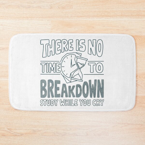 Item preview, There is no time to breakdown study while you cry designed and sold by Clara Designs.