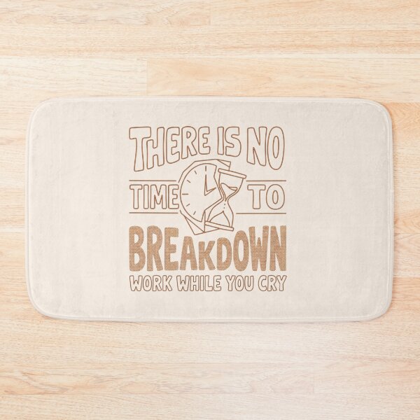 Item preview, There is no time to breakdown work while you cry designed and sold by Clara Designs.