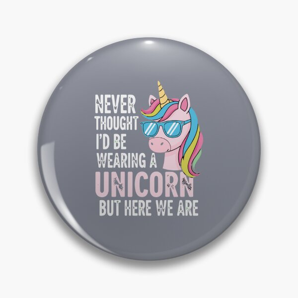 Item preview, Never Thought I'd Be Wearing A Unicorn But Here We Are Funny Unicorn Lover designed and sold by SofiBlair.