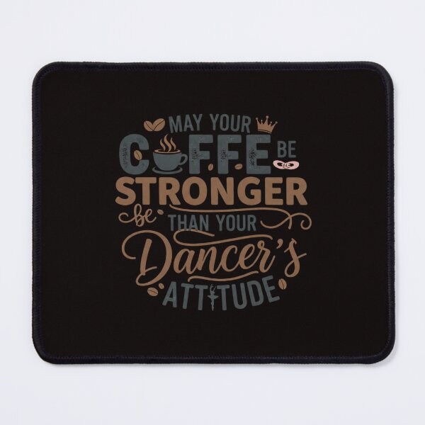Item preview, May Your Coffee Be Stronger Than Your Dancer's Attitude designed and sold by SkrabinhoArt.