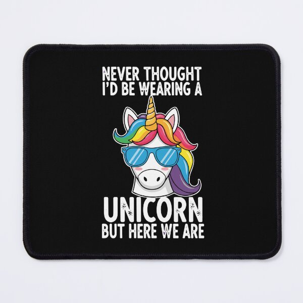 Item preview, Never Thought I'd Be Wearing A Unicorn But Here We Are Unicorn Lover Funny Quote Sarcastic Humor designed and sold by SofiBlair.
