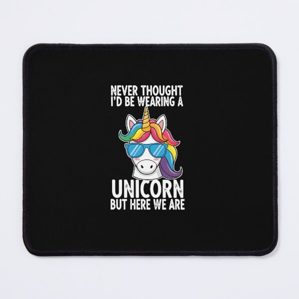 Item preview, Never Thought I'd Be Wearing A Unicorn But Here We Are Unicorn Lover Funny Quote Sarcastic Humor designed and sold by PopStars1993.