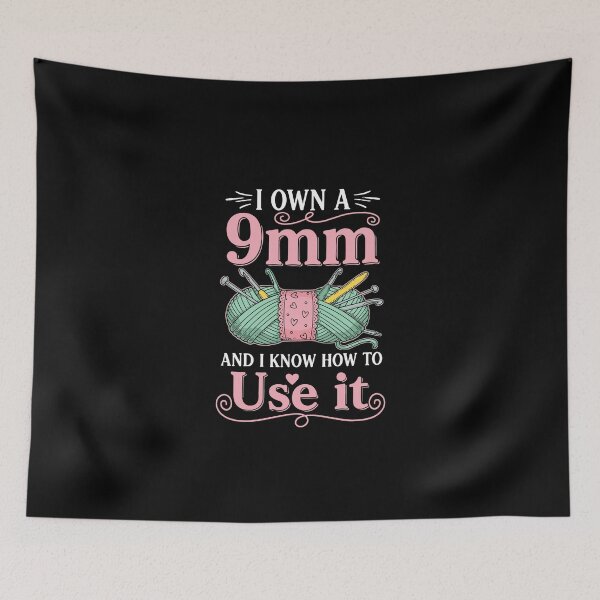 Item preview, I Own A 9mm And I Know How To Use It Crocheter Knitter Yarn Lover Humor designed and sold by PopStars1993.
