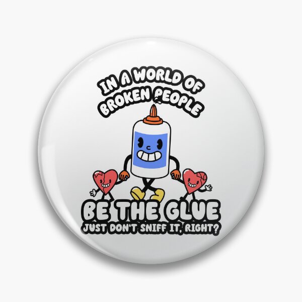 Item preview, In a World of Broken People Be the Glue | Funny Glue Pun designed and sold by kjson1.
