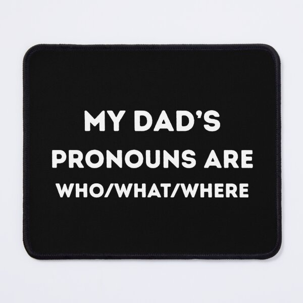Item preview, My Dad's Pronouns are who/what/where designed and sold by B-KaneDesigns.