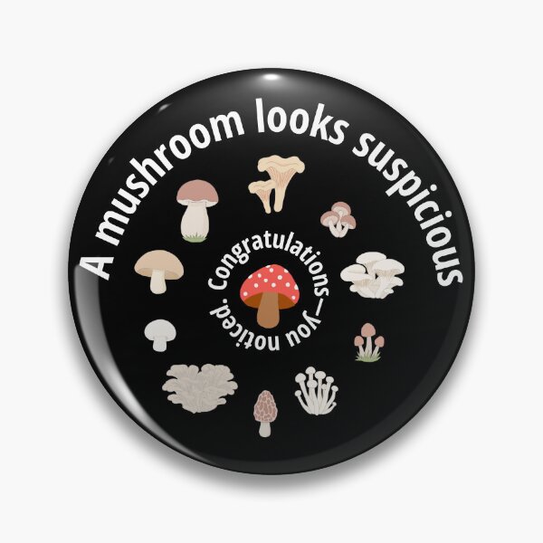 Item preview, Suspicious Mushroom Congratulations You Noticed Funny Mushroom Forager designed and sold by MoqunaDesign.