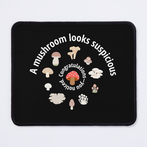 Item preview, Suspicious Mushroom Congratulations You Noticed Funny Mushroom Forager designed and sold by MoqunaDesign.