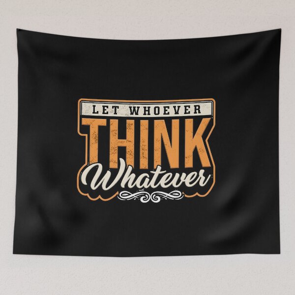 Aperçu de l'œuvre Motivational and inspirational - "Let Whoever Think Whatever" créée et vendue par interdesigner.
