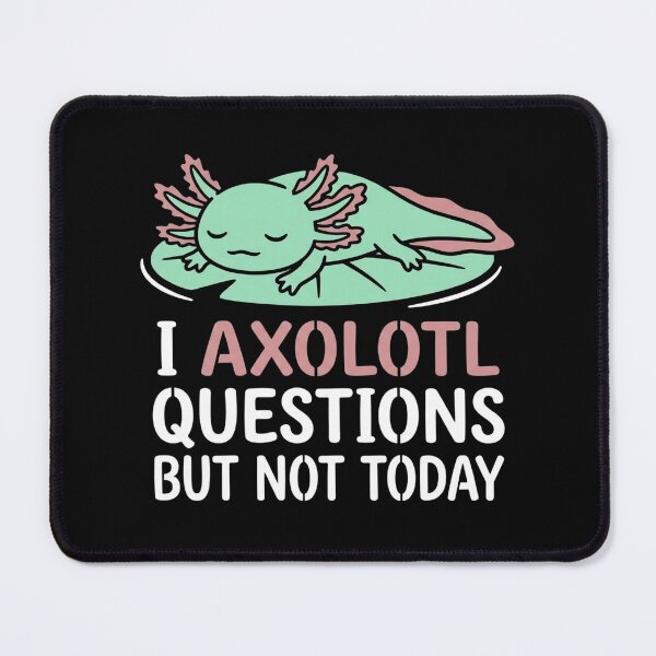 Item preview, I Axolotl Questions But Not Today Sleeping Lazy Axolotl designed and sold by TeNovaStudio ⭐⭐⭐⭐⭐.