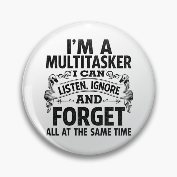 Item preview, I'm A MultiTasker, I Can Listen , Ignor And Forget All At The Same Time | Funny Text Design designed and sold by chris-ellis-art.