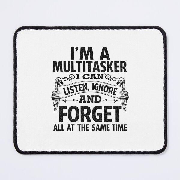 Item preview, I'm A MultiTasker, I Can Listen , Ignor And Forget All At The Same Time | Funny Text Design designed and sold by chris-ellis-art.