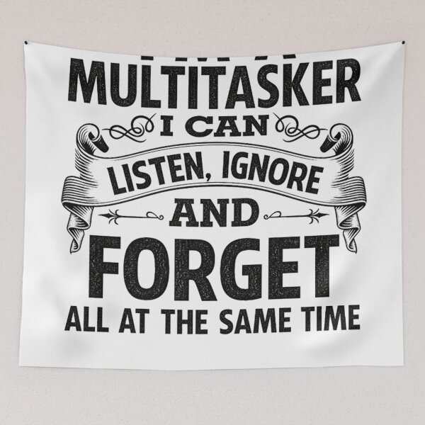 Item preview, I'm A MultiTasker, I Can Listen , Ignor And Forget All At The Same Time | Funny Text Design designed and sold by chris-ellis-art.