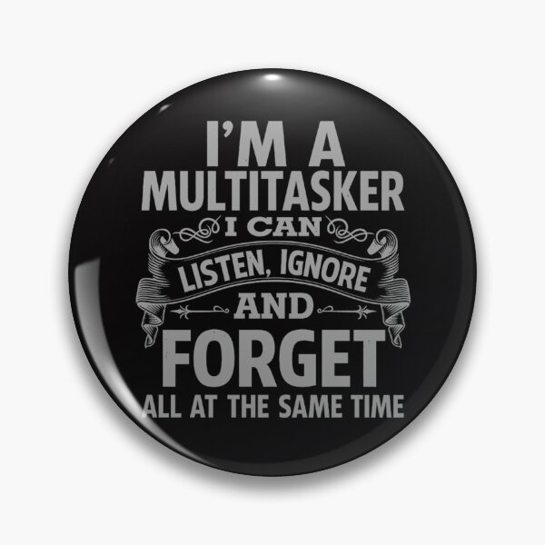 Item preview,  I'm A MultiTasker, I Can Listen , Ignor And Forget All At The Same Time | Funny Text Design designed and sold by chris-ellis-art.