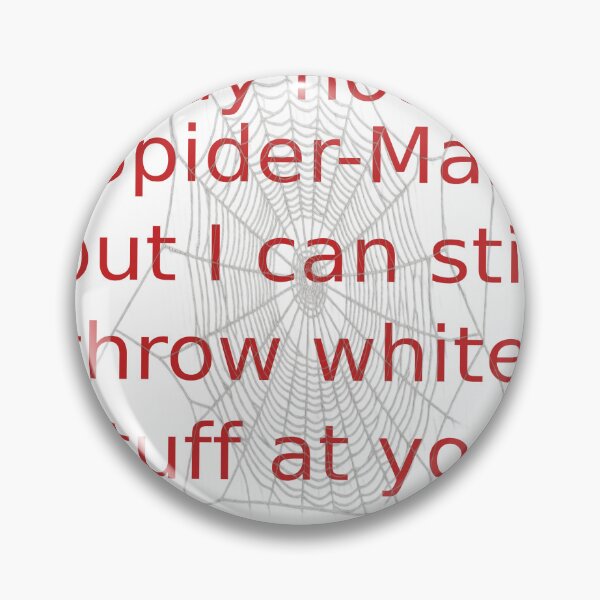 Item preview, I may not be SpiderMan but I can still throw white stuff at you designed and sold by D-ragonZ.