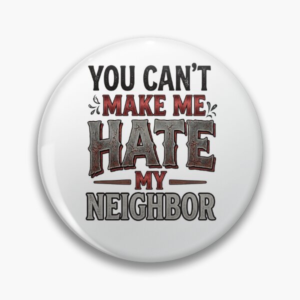 Item preview, You Can't Make Me Hate My Neighbor designed and sold by HumanBillboard.
