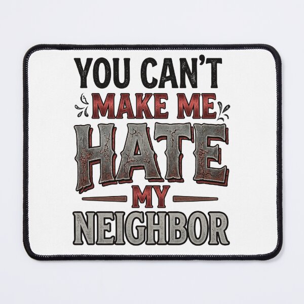 Item preview, You Can't Make Me Hate My Neighbor designed and sold by HumanBillboard.
