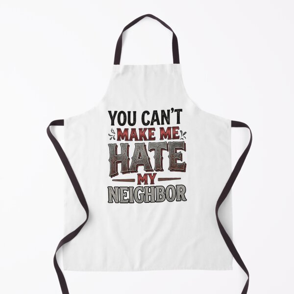Item preview, You Can't Make Me Hate My Neighbor designed and sold by HumanBillboard.