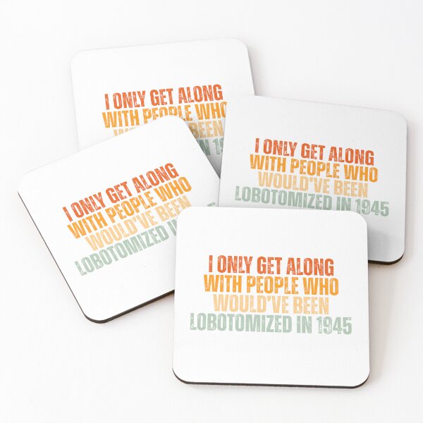 Item preview, I only get along with people who would've been lobotomized in 1945 Funny Mental Health designed and sold by Dondonmart.