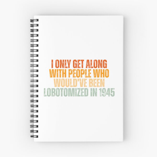 Item preview, I only get along with people who would've been lobotomized in 1945 Funny Mental Health designed and sold by Dondonmart.
