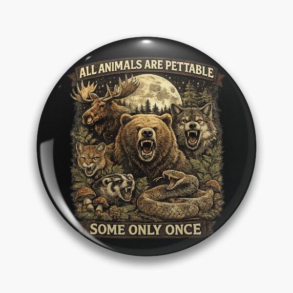 Item preview, All Animals Are Pettable Some Only Once Wild Animals Hunter Outdoorsman Humor designed and sold by BrockmeyeSB.