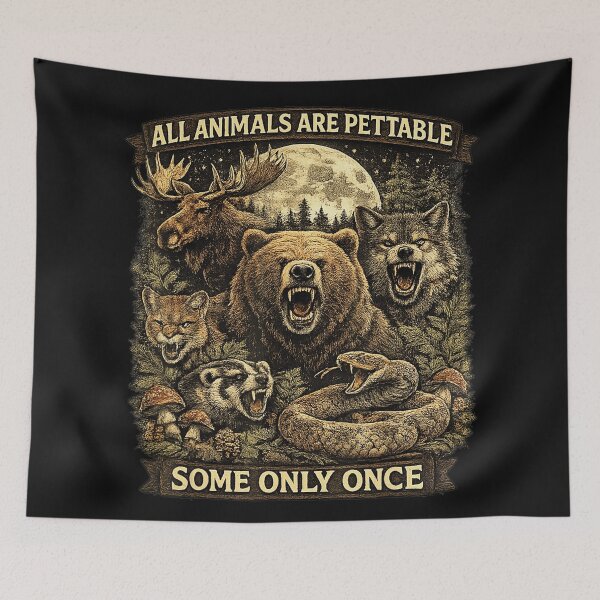 Item preview, All Animals Are Pettable Some Only Once Wild Animals Hunter Outdoorsman Humor designed and sold by BrockmeyeSB.