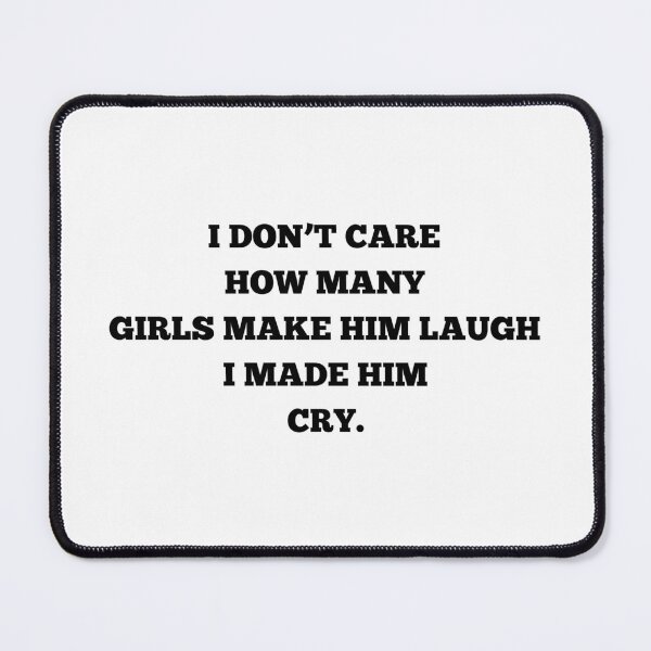 Item preview, I Don't Care How Many Girls Make Him Laugh I Made Him Cry Funny Savage Breakup Quote T-Shirt designed and sold by cozydrops.