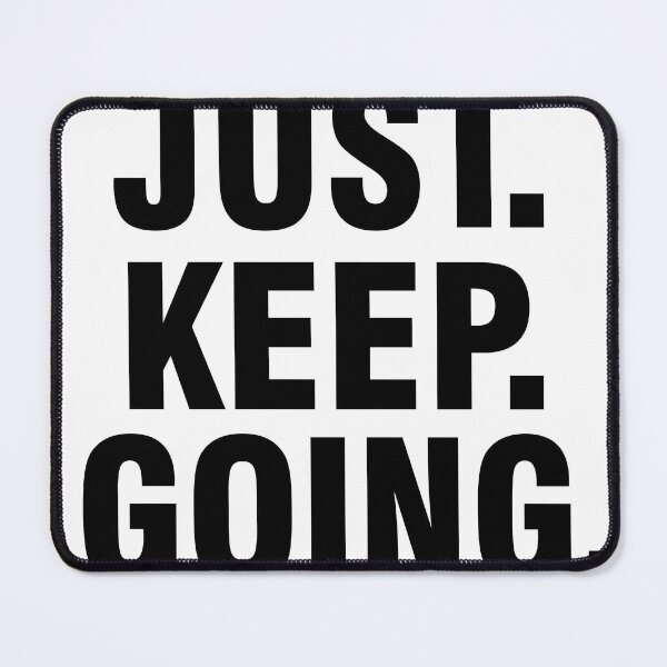 Item preview, Just Keep Going designed and sold by Designchock.