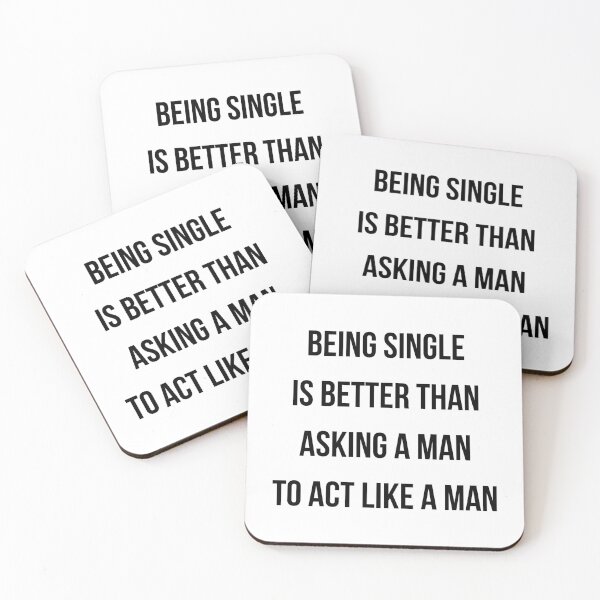 Item preview, Being Single Is Better Than Asking a Man to Act Like a Man Funny Feminist Quote designed and sold by cozydrops.