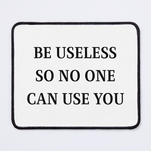 Item preview, Be Useless So No One Can Use You Classic Serif Vintage Dark Humor Quote designed and sold by cozydrops.