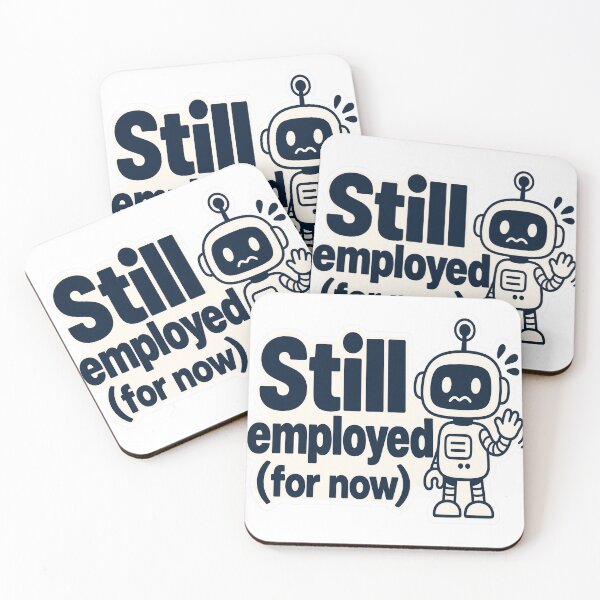 Item preview, Still Employed For Now AI Humor designed and sold by JMDG Studio.