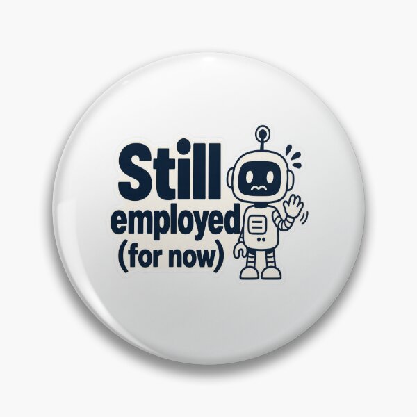 Item preview, Still Employed For Now AI Humor designed and sold by JMDG Studio.