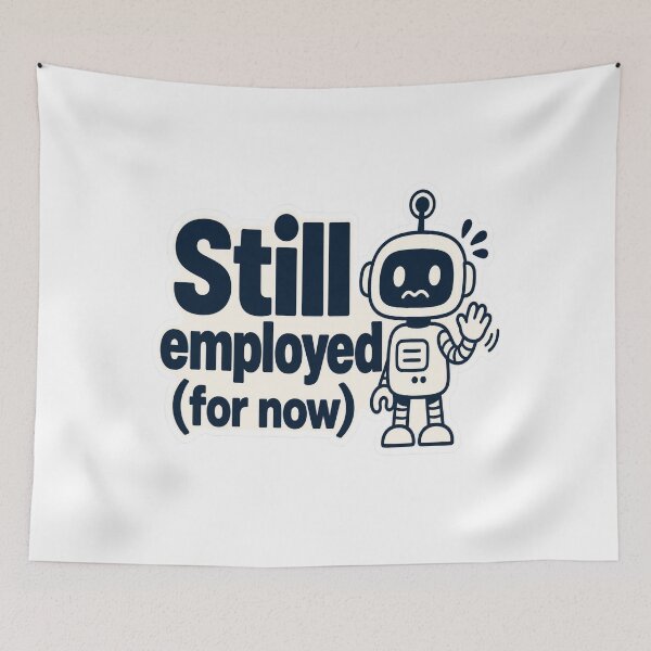 Item preview, Still Employed For Now AI Humor designed and sold by JMDG Studio.