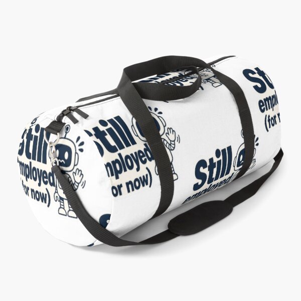 Item preview, Still Employed For Now AI Humor designed and sold by JMDG Studio.