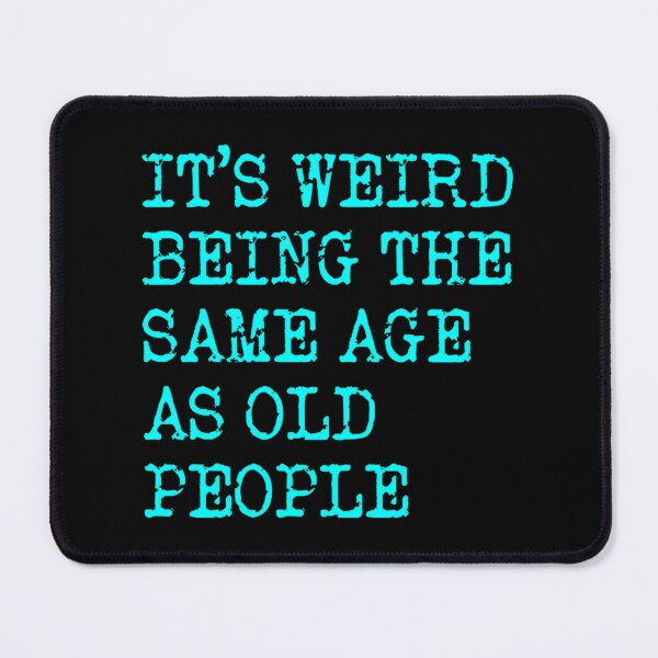 Item preview, Its Weird Being The Same Age As Old People – Funny Quote Tee For Seniors & Millennials | Limited Edition designed and sold by TGAlchemist.