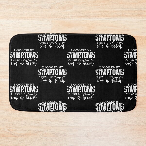 Item preview, I Googled My Symptoms Turns Out I'm A Bitch designed and sold by Tazmamert-HALOM.