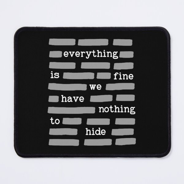 Item preview, Everything Is Fine We Have Nothing To Hide Satire Gift designed and sold by Say It With Ink.