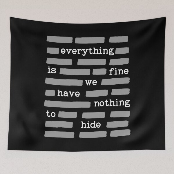 Item preview, Everything Is Fine We Have Nothing To Hide Satire Gift designed and sold by Say It With Ink.