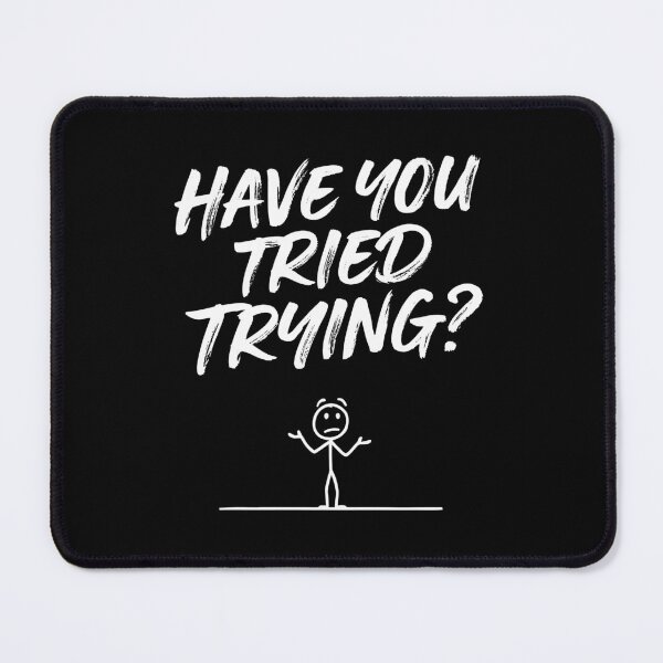 Item preview, Have You Tried Trying Funny Sarcastic Advice Gift designed and sold by Say It With Ink.