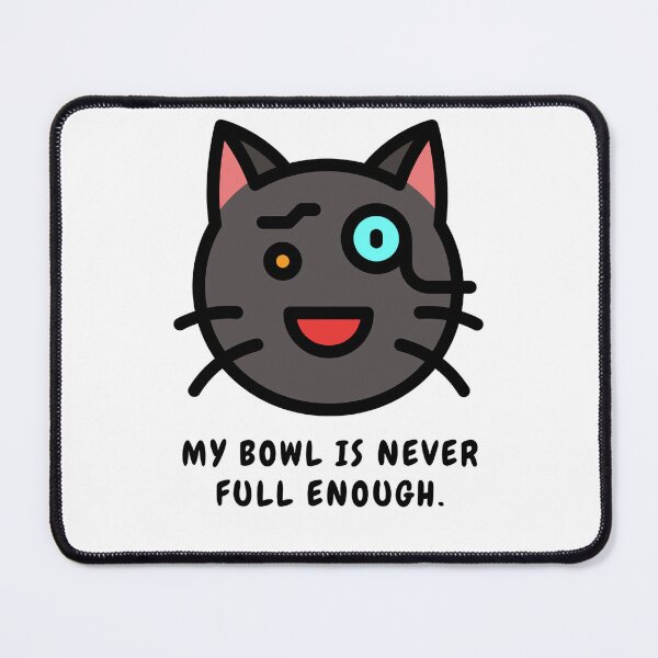 Item preview, MY BOWL IS NEVER FULL ENOUGH designed and sold by PraArts2002.