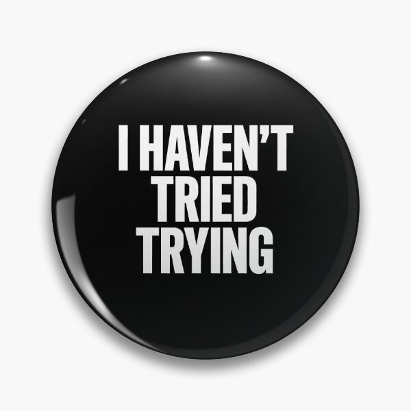 Item preview, I Haven't Tried Trying Funny Lazy Demotivational Gift designed and sold by Say It With Ink.