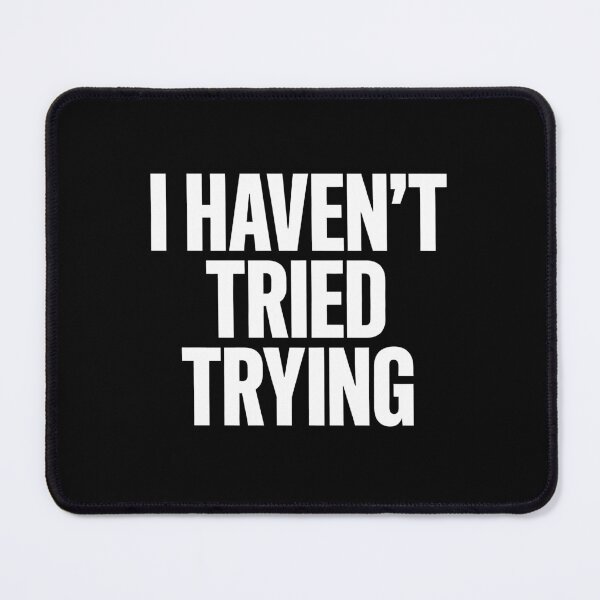 Item preview, I Haven't Tried Trying Funny Lazy Demotivational Gift designed and sold by Say It With Ink.