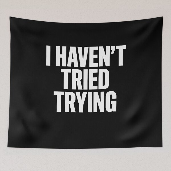 Item preview, I Haven't Tried Trying Funny Lazy Demotivational Gift designed and sold by Say It With Ink.