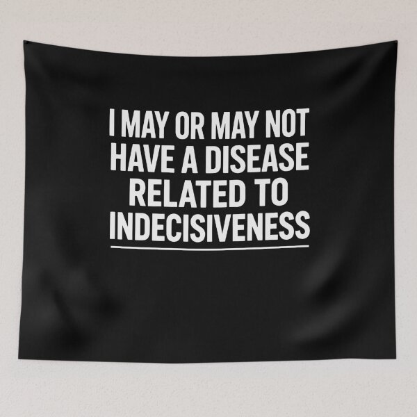 Item preview, I May Or May Not Have A Disease Funny Indecisive Gift designed and sold by Say It With Ink.