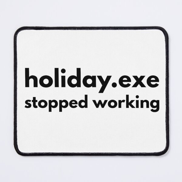 Item preview, Holiday.exe stopped working - for those who wanted a longer vacation designed and sold by GoMyms.