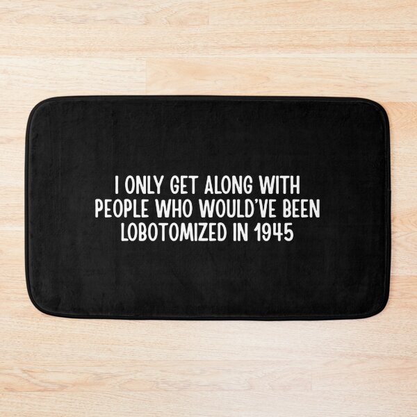 Item preview, I only get along with people who would've been lobotomized in 1945 Funny Mental Health designed and sold by Dondonmart.