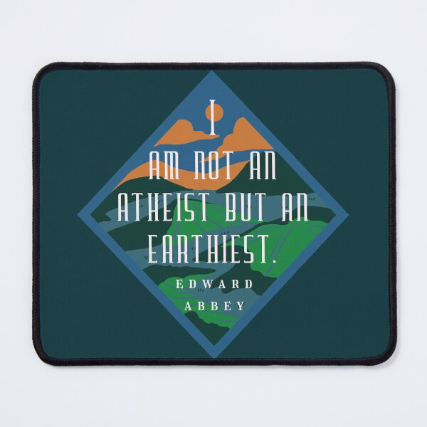Item preview, Edward Abbey quote: I am not an atheist but an earthiest. designed and sold by artbleed.