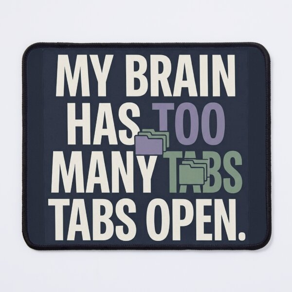 Item preview, My Brain Has Too Many Tabs Open Funny Tech Humor Design designed and sold by Amr Darwish Graphic designer.