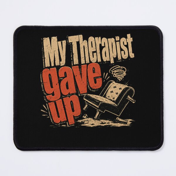 Item preview, My Therapist Gave Up Mental Health Humor Sarcasm Patient designed and sold by HumansStuck12.