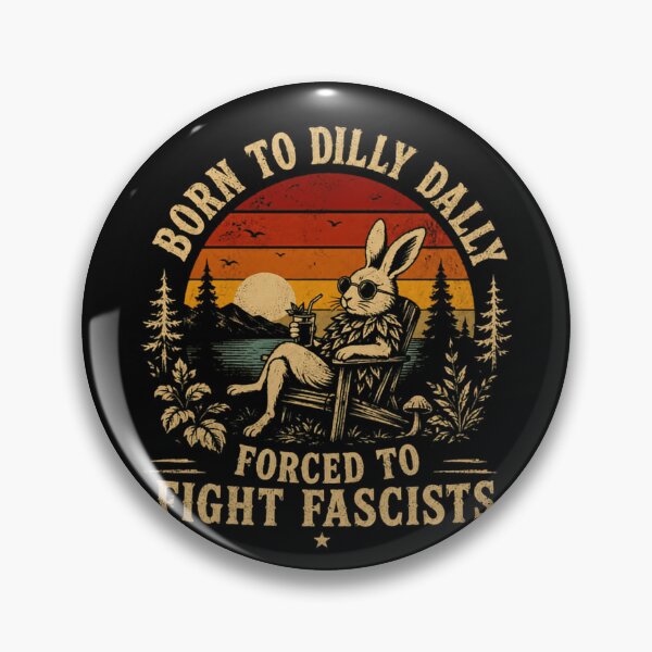 Item preview, Born To Dilly Dally Forced To Fight Fascists Political Activist Progressive designed and sold by RetroMini2026.